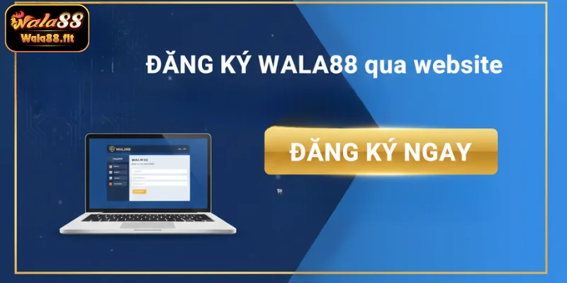 Đăng ký WALA88 qua website nhanh chóng