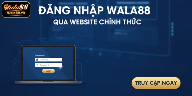 Đăng nhập WALA88 qua website nhanh chóng